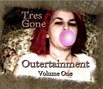 Volume One of Tres Gone's "Outertainment".