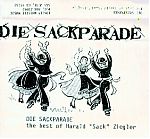 Listen to "Sackparade":http://www.archive.org/details/HaraldSackZieglerDiesackparade, a best of collection from 1980-89. Harald gave this tape to me in 1989 to distribute on my Lonely Whistle label. Songs culled from his early period, this tape still has much charm and energy.